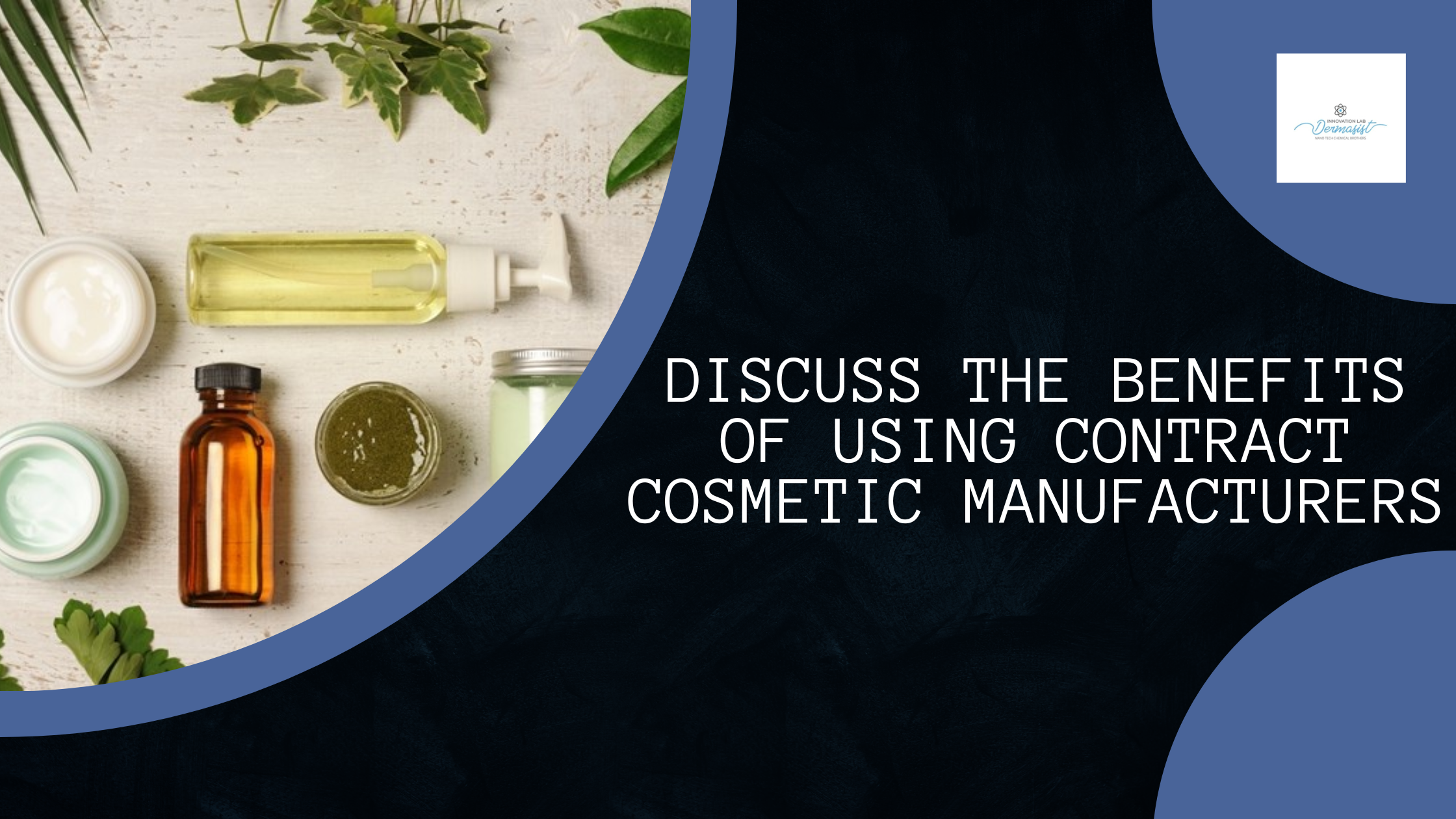Discuss the benefits of using contract cosmetic manufacturers